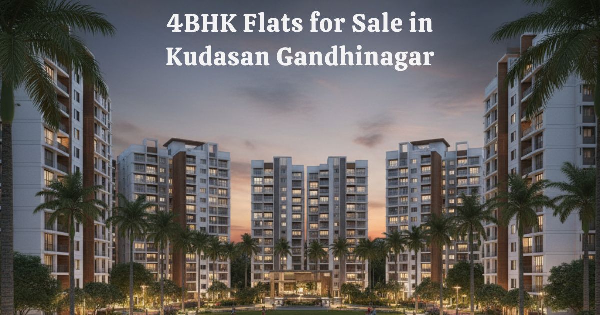 4BHK Flats for Sale in Kudasan Gandhinagar: A Complete Guide